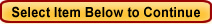 Select Item Below to Continue