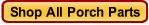 Shop All Porch Parts