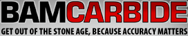 BAMCARBIDE - Get out of the stone age, because accuracy matters